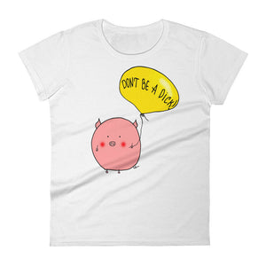 Funny tshirt for women  don't be a dick t-shirt funny - Women's short sleeve t-shirt - funny t-shirt for her - be nice tshirt  pig